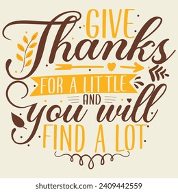 Give thanks for a little and you will find a lot, Thank's giving day design, Streetwear T-shirt Designs Artwork Set, Graffiti Vector Collection for Apparel and Clothing Print.