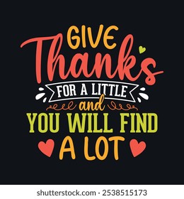 Give thanks for a little and you will find a lot - Thanksgiving quotes typographic design vector