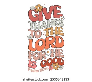 Give thanks to the lord for the is good psalm 107:1 T-shirt, Pumpkin Saying, Autumn Leaves Sweatshirt, Happy Fall Quotes, Pumpkin Fall Sweatshirt, Fall Sublimation Design, Cut File For Cricut