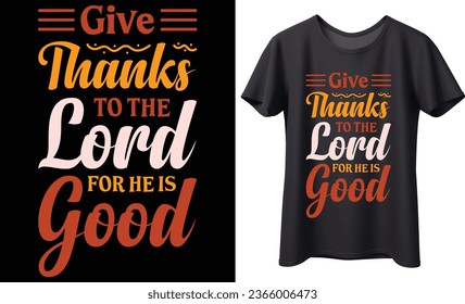 Give thanks to the lord for he is good typography vector t-shirt Design. Perfect for print items and bag, banner, sticker, template. Handwritten vector illustration. Isolated on black background.