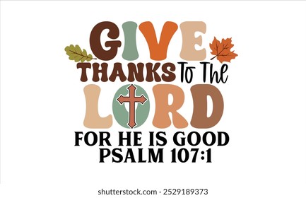 Give Thanks To The Lord For He Is Good psalm 107:1 Retro PNG Design