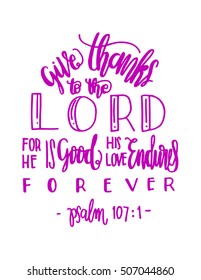 give thanks to the lord for he is good his love endures forever. Modern Calligraphy. Bible Verse