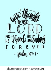 give thanks to the lord for he is good his love endures forever. Modern Calligraphy. Bible Verse
