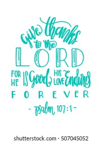 give thanks to the lord for he is good his love endures forever. Modern Calligraphy. Bible Verse