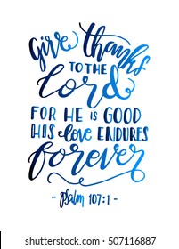 give thanks to the lord for he is good his love endures forever. Hand Lettered quote. Bible Verse. Modern calligraphy