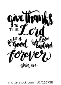 give thanks to the lord for he is good his love endures forever. Hand Lettered quote. Bible Verse. Modern calligraphy