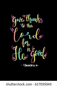 give thanks to the lord for he is good. Hand Lettered quote. Bible Verse. Modern calligraphy