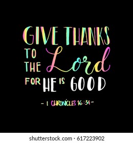 give thanks to the lord for he is good. Hand Lettered quote. Bible Verse. Modern calligraphy
