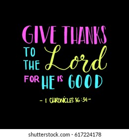 give thanks to the lord for he is good. Hand Lettered quote. Bible Verse. Modern calligraphy