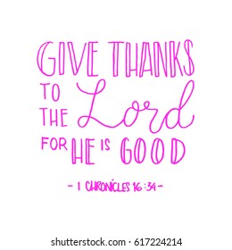 give thanks to the lord for he is good. Hand Lettered quote. Bible Verse. Modern calligraphy