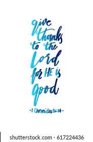 give thanks to the lord for he is good. Hand Lettered quote. Bible Verse. Modern calligraphy