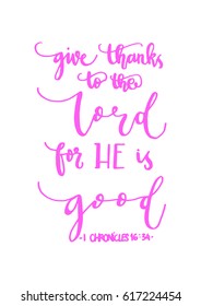 give thanks to the lord for he is good. Hand Lettered quote. Bible Verse. Modern calligraphy