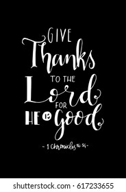 give thanks to the lord for he is good. Hand Lettered quote. Bible Verse. Modern calligraphy