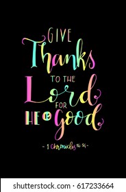 give thanks to the lord for he is good. Hand Lettered quote. Bible Verse. Modern calligraphy