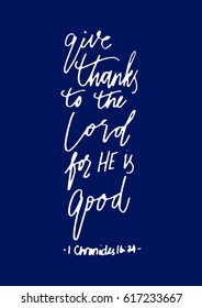 give thanks to the lord for he is good. Hand Lettered quote. Bible Verse. Modern calligraphy