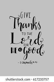 give thanks to the lord for he is good. Hand Lettered quote. Bible Verse. Modern calligraphy