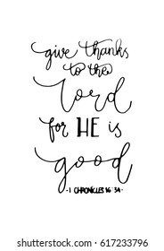 give thanks to the lord for he is good. Hand Lettered quote. Bible Verse. Modern calligraphy