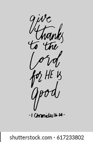 give thanks to the lord for he is good. Hand Lettered quote. Bible Verse. Modern calligraphy