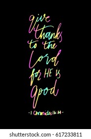give thanks to the lord for he is good. Hand Lettered quote. Bible Verse. Modern calligraphy