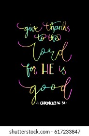 give thanks to the lord for he is good. Hand Lettered quote. Bible Verse. Modern calligraphy
