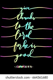 Give Thanks To The Lord For He Is Good on Black Background. Hand Lettered quote. Bible Verse. Modern calligraphy