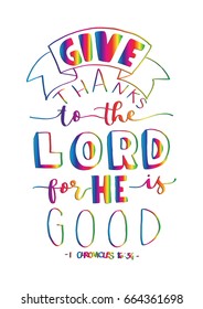 Give Thanks To The Lord For He Is Good on White Background. Hand Lettered quote. Bible Verse. Modern calligraphy