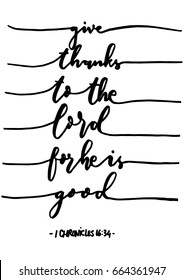 Give Thanks To The Lord For He Is Good on White Background. Hand Lettered quote. Bible Verse. Modern calligraphy