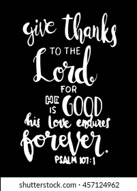 give thanks to the Lord on black background. hand Lettered quote. Bible Verse. Modern Calligraphic