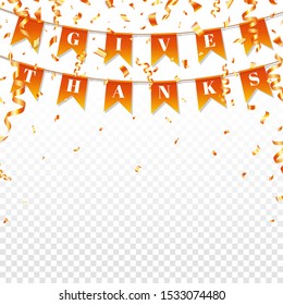 Give Thanks text on autumn garland. Bright greeting decoration for Happy Thanksgiving Day. Carnival garland with color flags and confetti. Autumn party design. Vector illustration.