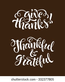 Give thanks, thankful and grateful vector text. Holidays lettering for invitation and greeting card, prints and posters. Hand drawn inscription, thanksgiving calligraphic design