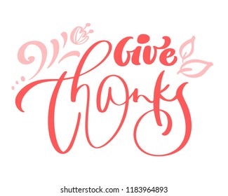 Give Thanks Thanksgiving day lettering. Calligraphy greeting card or poster graphic design typography element. Hand written vector postcard