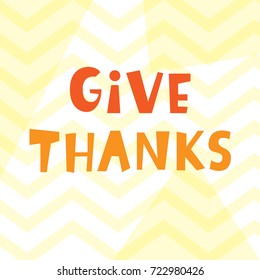 Give Thanks. Thanksgiving Day lettering for greeting cards, invitations, posters, banners, tags, party or sale flyers, dinner menu. Hand drawn vector typographic design.
