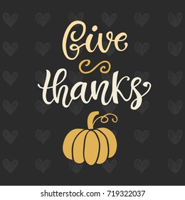 Give Thanks! Thanksgiving Day poster template. Hand written lettering. Typographic holiday design, modern calligraphy. Vector illustration