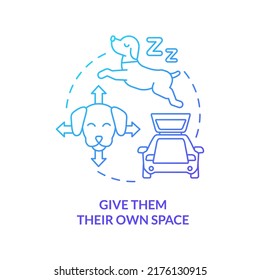 Give them their own space blue gradient concept icon. Comfortable adventure. Road trip with pets advice abstract idea thin line illustration. Isolated outline drawing. Myriad Pro-Bold font used