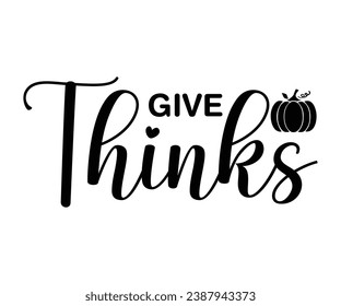 Give Thinks T-shirt, Pumpkin Saying, Autumn Leaves Sweatshirt, Happy Fall Quotes, Pumpkin Fall Sweatshirt, Fall Sublimation Design, Cut File For Cricut And Silhouette