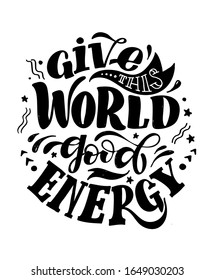 Give this world good energy - cute hand drawn doodle lettering postcard. Inspiration quote art.