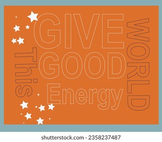 Give this world good energy typography lettering quote for tshirt design