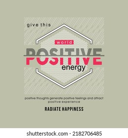 Give this world positive energy typographic for t-shirt prints, posters and other uses.