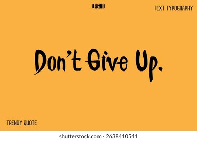 Don’t Give Up.  Calligraphy Text Slogan For T-Shirt Designs