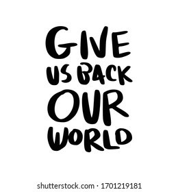 Give Us Back, Our World. Placards and posters design of global strike for climate change. Vector Text illustration. 