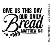 Give Us This Day Our Daily Bread