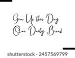 Give us this day our Daily Bread calligraphy text food saying
