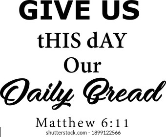 Give us this day our daily bread, Christian Faith, Typography for print or use as poster, card, flyer or T Shirt