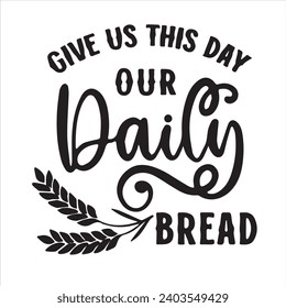give us this day our daily bread motivational quotes inspirational lettering typography design