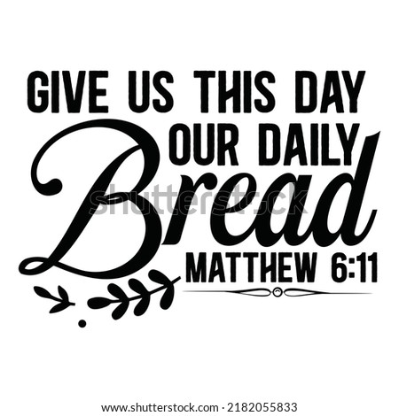 Give Us This Day Our Daily Bread
