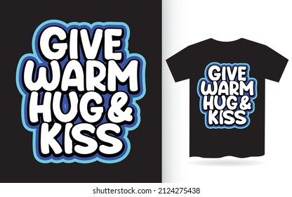 Give warm hug and kiss typography t shirt