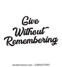give without remembering text on white background.