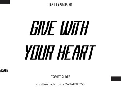 Give With Your Heart Modern Bold Calligraphy Text Trendy Quote For T-Shirt Designs