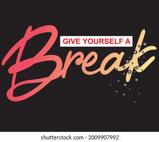 Give yourself a break typography artwork. Gradient artwork for apparel. 