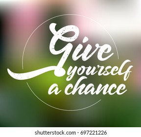 Give yourself a chance